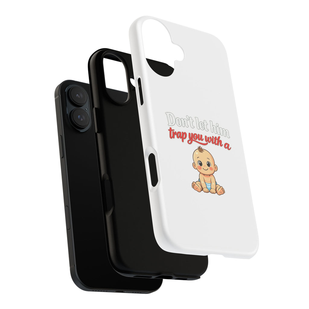 Phone Case — "Don't Let Him Trap You With a Cute Baby" Cute Baby Graphic Protective Case
