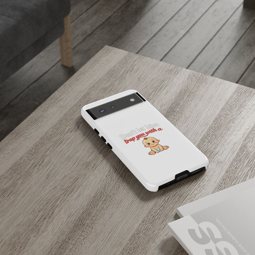 Phone Case — "Don't Let Him Trap You With a Cute Baby" Cute Baby Graphic Protective Case