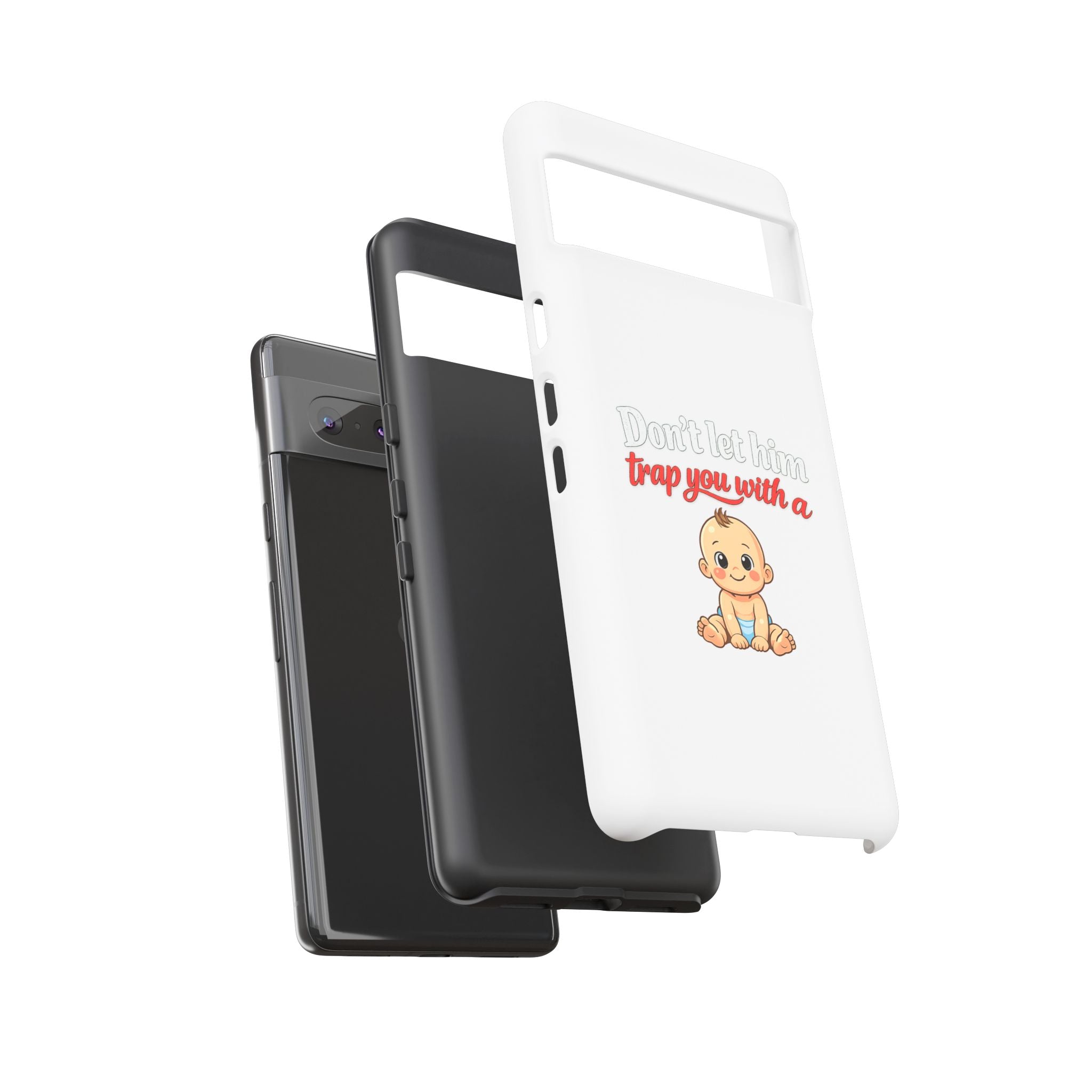 Phone Case — "Don't Let Him Trap You With a Cute Baby" Cute Baby Graphic Protective Case