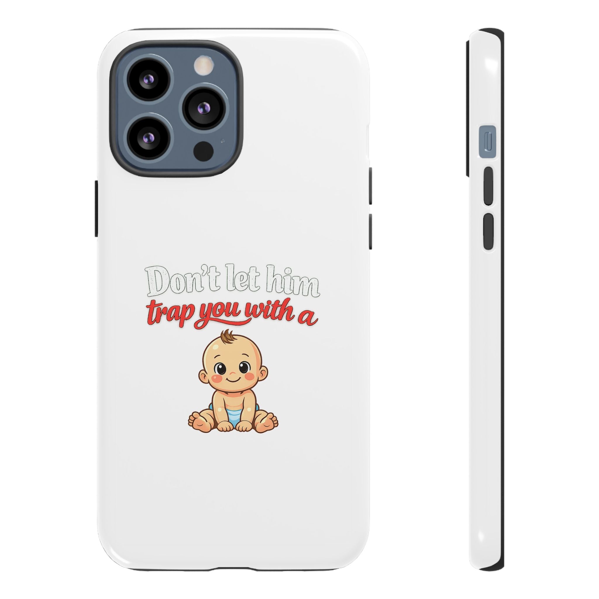 Phone Case — "Don't Let Him Trap You With a Cute Baby" Cute Baby Graphic Protective Case