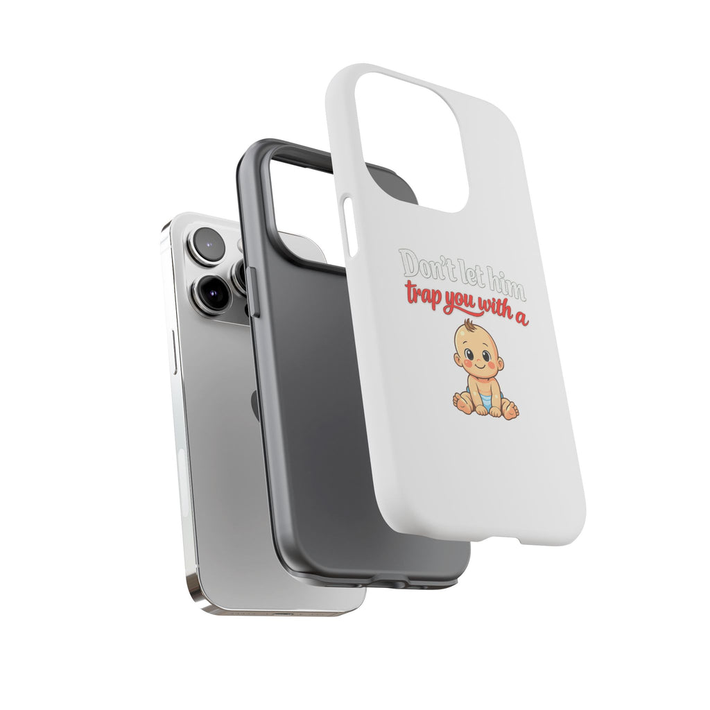 Phone Case — "Don't Let Him Trap You With a Cute Baby" Cute Baby Graphic Protective Case