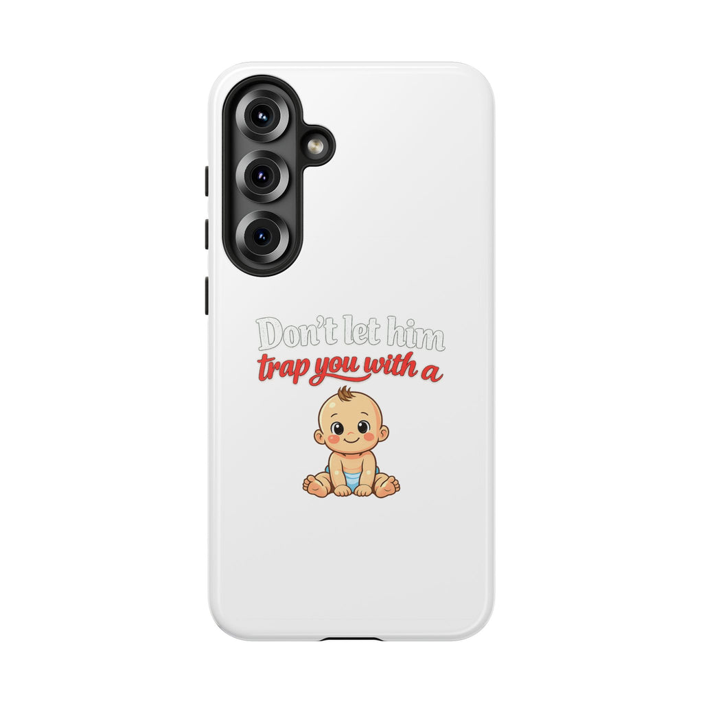 Phone Case — "Don't Let Him Trap You With a Cute Baby" Cute Baby Graphic Protective Case